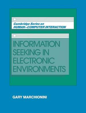 Information Seeking in Electronic Environments by Gary Marchionini