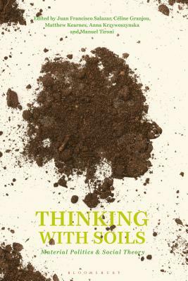 Thinking with Soils: Material Politics and Social Theory by 