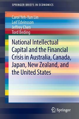 National Intellectual Capital and the Financial Crisis in Australia, Canada, Japan, New Zealand, and the United States by Leif Edvinsson, Carol Yeh Lin, Jeffrey Chen