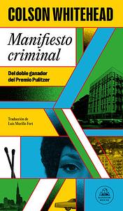 Manifiesto Criminal / Crook Manifesto by Colson Whitehead