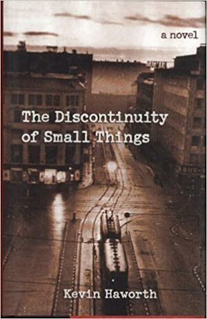 The Discontinuity of Small Things by Kevin Haworth