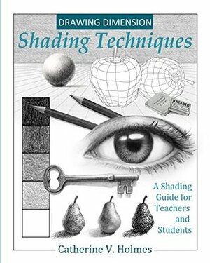 Drawing Dimension - Shading Techniques: A Shading Guide for Teachers and Students (How to Draw Cool Stuff) by Catherine V. Holmes