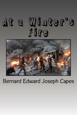 At a Winter's Fire by Bernard Edward Joseph Capes