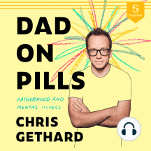 Dad on Pills: Fatherhood and Mental Illness by Chris Gethard