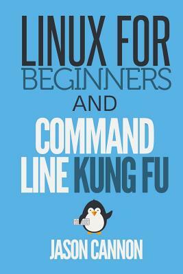 Linux for Beginners and Command Line Kung Fu by Jason Cannon
