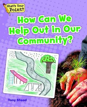 How Can We Help Out in Our Community? by Tony Stead