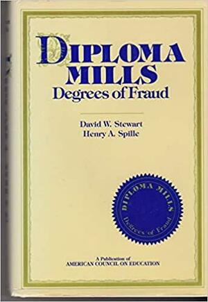 Diploma Mills: Degrees of Fraud by David E. Stewart, Henry A. Spille, David Wood Stewart