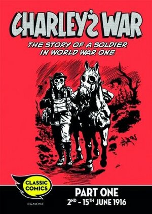 Charley's War Comic Part 1: 2nd - 15th June 1916: 23 (Charley's War Comics) by Joe Colquhoun, Pat Mills