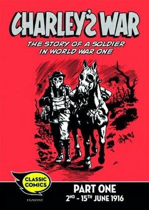 Charley's War Comic Part 1: 2nd - 15th June 1916: 23 (Charley's War Comics) by Pat Mills, Joe Colquhoun