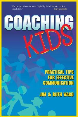 Coaching Kids: Practical Tips for Effective Communication by Ruth Ward, Jim Ward
