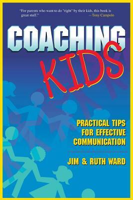 Coaching Kids: Practical Tips for Effective Communication by Jim Ward, Ruth Ward