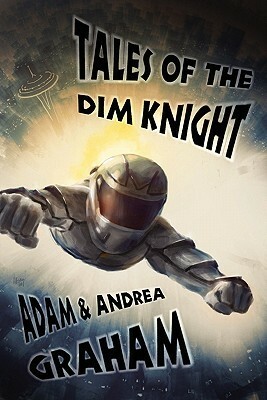 Tales of the Dim Knight by Adam Graham, Andrea J. Graham