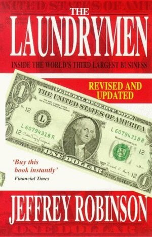 The Laundrymen: Inside the World's Third Largest Business by Jeffrey Robinson