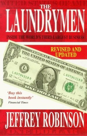The Laundrymen: Inside the World's Third Largest Business by Jeffrey Robinson