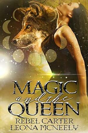 Magic and the Queen by Leona McNeely, Rebel Carter