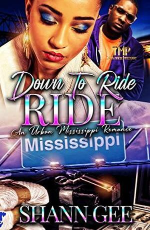 DOWN TO RIDE, RIDE: AN URBAN MISSISSIPPI ROMANCE by Shann Gee