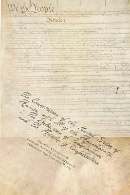 The Constitution of the United States of America, with all of the Amendments; The Declaration of Independence; and The Articles of Confederation by Done In Convention, James Madison