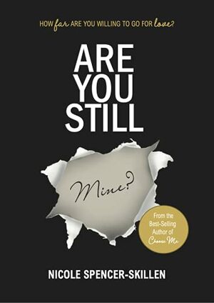 Are You Still Mine? by Nicole Spencer-Skillen