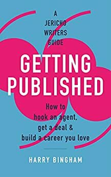 Getting Published: How to hook an agent, get a deal & build a career you love by Harry Bingham