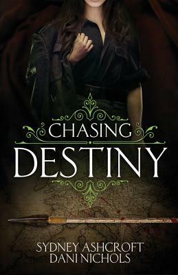 Chasing Destiny by Sydney Ashcroft, Dani Nichols