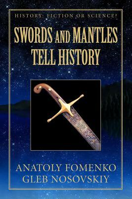 Swords and Mantles Tell History by Anatoly Fomenko, Gleb Nosovskiy