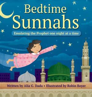 Bedtime Sunnahs: Emulating the Prophet one night at a time by Alia G. Dada