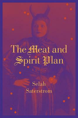 The Meat and Spirit Plan by Selah Saterstrom