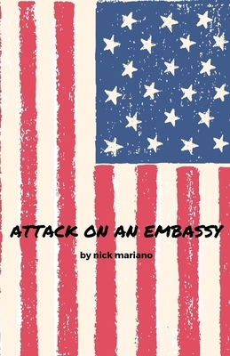 Attack on an Embassy by Nick Mariano