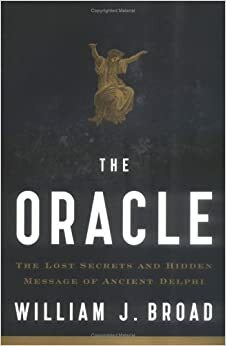 The Oracle: The Lost Secrets and Hidden Message of Ancient Delphi by William J. Broad