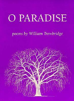 O Paradise by William Trowbridge