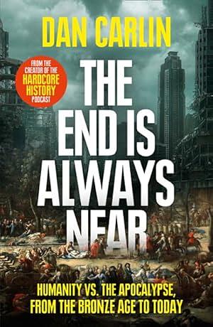 The End is Always Near by Dan Carlin