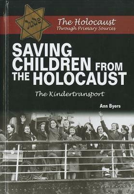 Saving Children from the Holocaust: The Kindertransport by Ann Byers