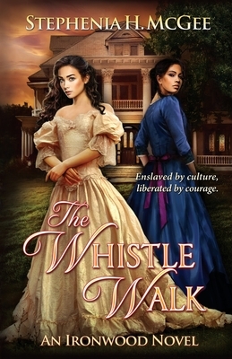 The Whistle Walk: Ironwood Plantation Family Saga Book One by Stephenia H. McGee