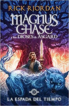 Magnus Chase y los dioses de Asgard: La espada del tiempo by Rick Riordan