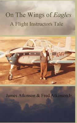 On the Wings of Eagles by Fred Atkinson Jr, James Atkinson