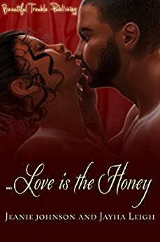 Love is the Honey by Jeanie Johnson, Jayha Leigh