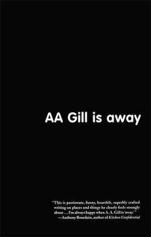 AA Gill is Away by A.A. Gill