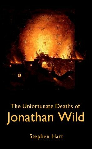 The Unfortunate Deaths of Jonathan Wild (The Memoirs of Pascal Bonenfant) by Stephen Hart