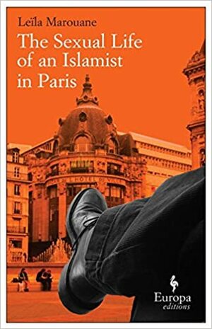 The Sexual Life of an Islamist in Paris by Leïla Marouane