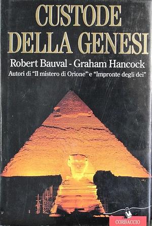 Custode della genesi by Graham Hancock, Lucia Corradini Caspani, Robert Bauval