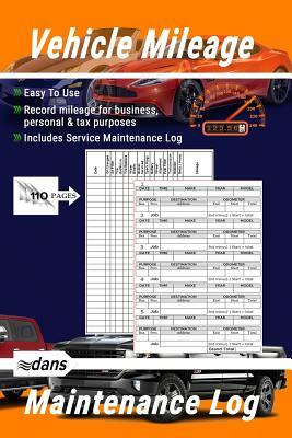 Vehicle Mileage and Maintenance Log Book: Auto Mileage, Record Mileage for Business, Personal & Tax Purposes. Orange by Dans, Dans Blank Books