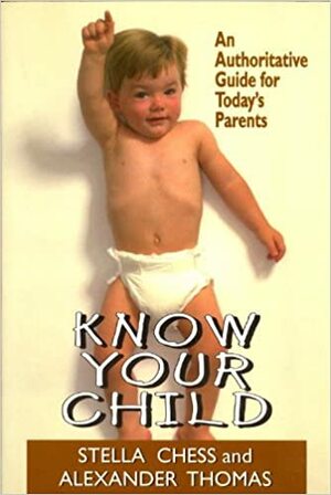 Know Your Child: An Authoritative Guide for Today's Parents by Stella Chess
