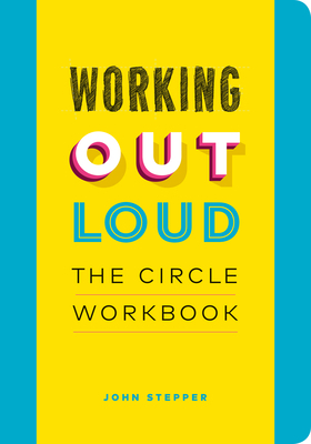 Working Out Loud: The Circle Workbook by John Stepper