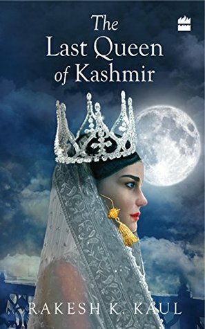 The Last Queen of Kashmir by Rakesh K. Kaul