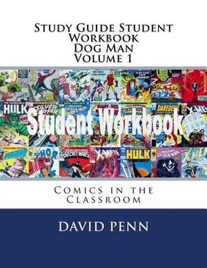 Study Guide Student Workbook Dog Man Volume 1: Comics in the Classroom by David Penn