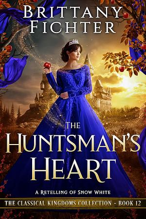 The Huntsman's Heart: A Retelling of Snow White by Brittany Fichter