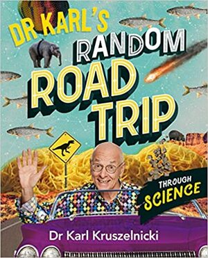 Dr Karl's Random Road Trip Through Science by Karl Kruszelnicki