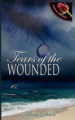 Tears of the Wounded by Alicia Dean