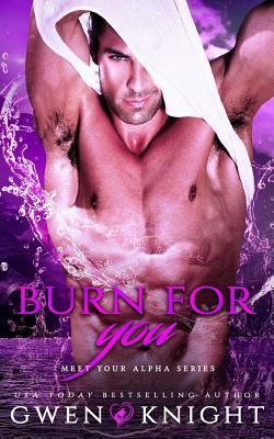 Burn for You: Bad Alpha Dads, Meet Your Alpha by Gwen Knight