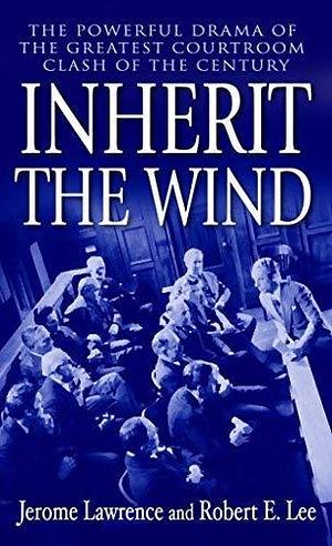 Inherit the Wind by Jerome Lawrence, and Robert E. Lee by Jerome Lawrence, Jerome Lawrence